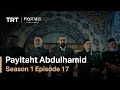 Payitaht Abdulhamid - Season 1 Episode 17 (English Subtitles)