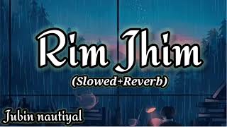 RimJhim (Slowed + Reverb)Jubin Nautiyal |Ami Mishra |Kunaal Vermaa| T-Series|Adi duniya| #tseries