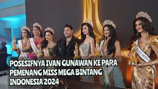 IVAN GUNAWAN UNGKAP ALASAN PILIH 6 PEMENANG MISS MEGA BINTANG INDONESIA 2024 | OnLoc #youtubevideo