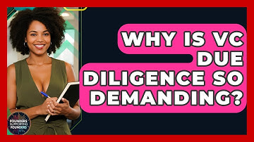 Why Is VC Due Diligence So Demanding? - Founders Supporting Founders