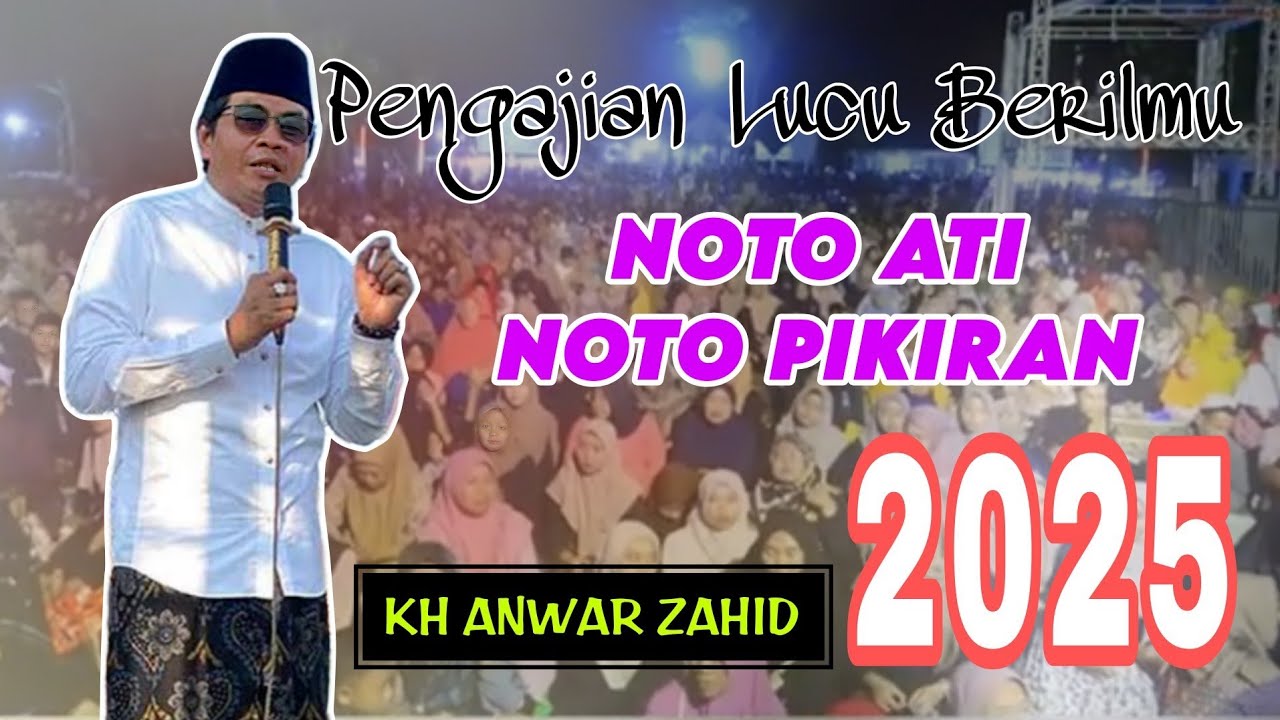 KH ANWAR ZAHID TERBARU‼️NOTO ATI NOTO PIKIRAN, PENGAJIAN LUCU BERILMU TERBARU ❤