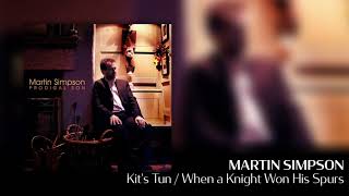 Video thumbnail of "Martin Simpson - Kit's Tun / When a Knight Won His Spurs [Official Audio]"