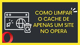 Como limpar o cache de APENAS UM SITE no Opera