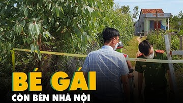 Vụ cha, mẹ và con gái chết trong nhà: Bé gái con nạn nhân ở bên nhà nội