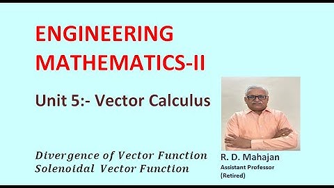 Engineering Mathematics II I Unit 5: Vector Calculus I Topic: Divergence of Vector Function
