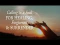 Calling in a soul for healing forgiveness and surrender