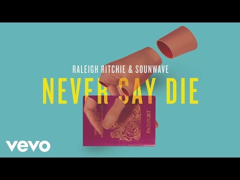 Raleigh Ritchie & Sounwave - Never Say Die (Audio)