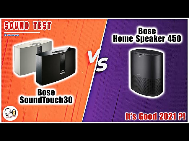 Bose SoundTouch 30 & Bose Home Speaker 450 Chọn Loa Nào ?! Sound Test