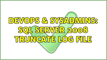 DevOps & SysAdmins: Sql Server 2008 truncate log file (2 Solutions!!)