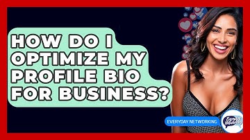 How Do I Optimize My Profile Bio For Business? - Everyday-Networking