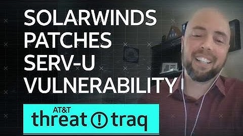 SolarWinds Patches Serv-U Vulnerability| AT&T ThreatTraq