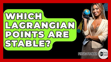 Which Lagrangian Points Are Stable? - Physics Frontier