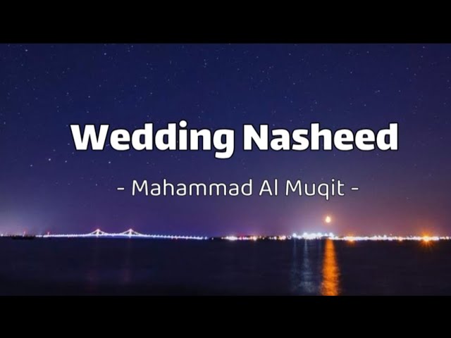 Wedding Nasheed | Muhammad Al Muqit | Beautiful Islamic nasheed