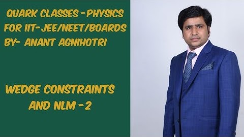Wedge constraints and NLM 2 ||PHYSICS for IIT JEE |NEET BY Anant agnihotri ||QUARK CLASSES
