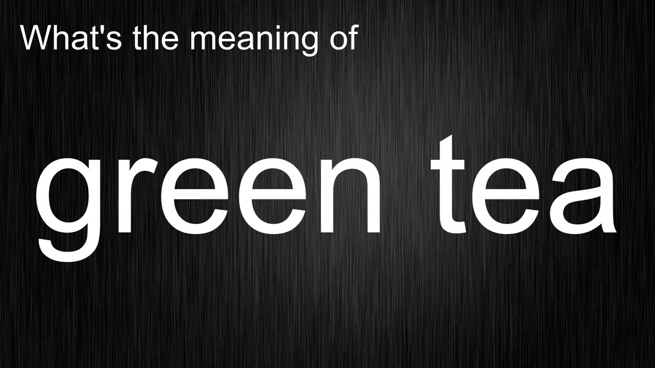 What's the meaning of "green tea", How to pronounce green tea? YouTube