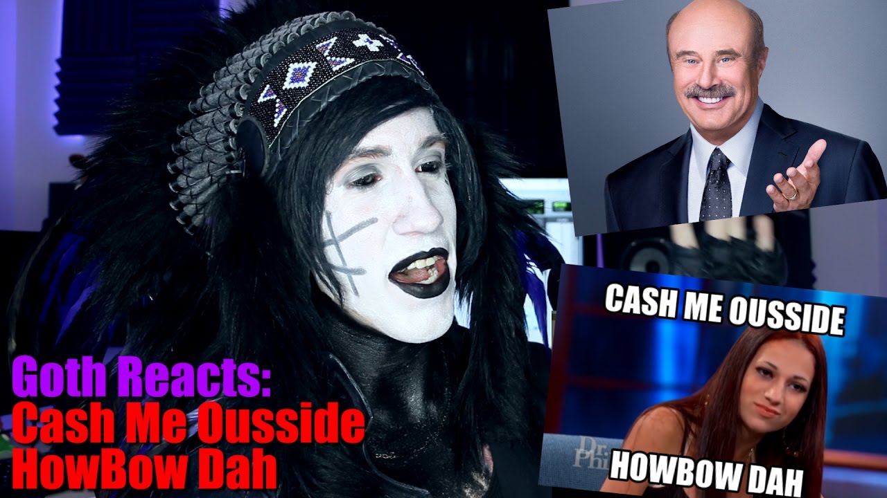 goth reacts to cash me outside howbow dah dr phil meme dr jay premium