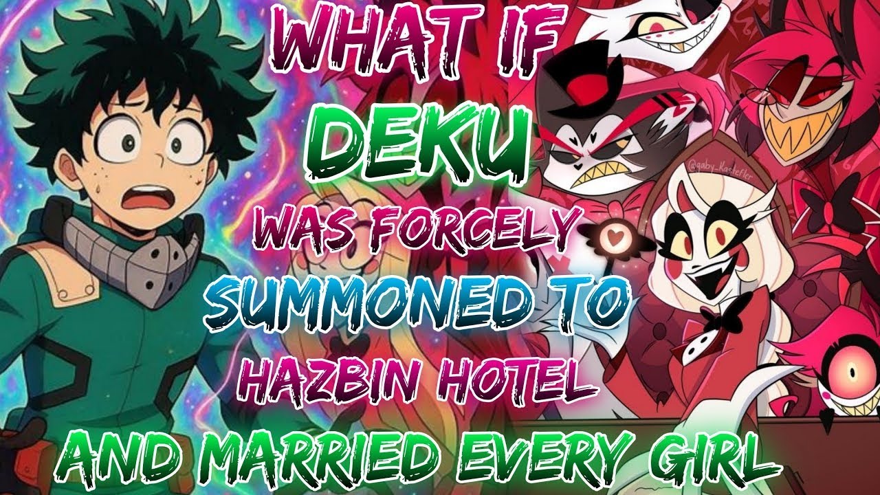 What if izuku  was forcely summoned to hazbin hotel and married every girl