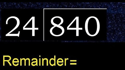 Divide 840 by 24 , remainder  . Division with 2 Digit Divisors . How to do