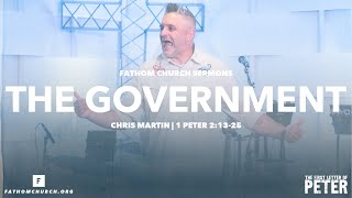 The Government (1 Peter 2:13-25) | Pastor Chris Martin | Fathom Church