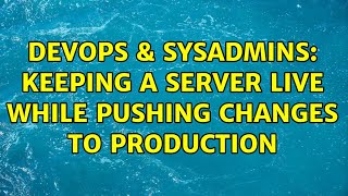 Celebrity DevOps & SysAdmins: Keeping a server live while pushing changes to production (2 Solutions!!) Profile