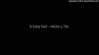 Si Estoy Facil - Héctor y Tito