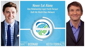 Never Eat Alone: How Relationship Expert Keith Ferrazzi Built His World Class Network