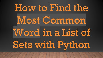 How to Find the Most Common Word in a List of Sets with Python
