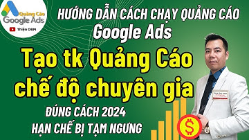 Hướng dẫn Cách tạo tài khoản gg Ads theo chế độ chuyên gia hạn chế bị tạm ngưng