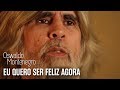 "Eu quero ser feliz agora", música de Oswaldo Montenegro.