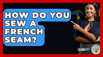 How Do You Sew A French Seam? - LearnToDIY360.com