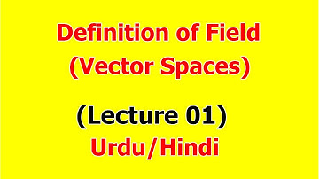 Definition of Field | Vector Space | (Lecture 01) in Urdu/Hindi