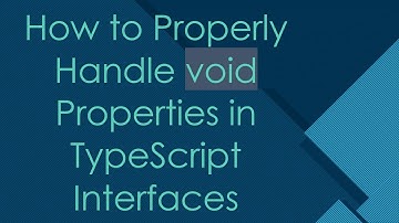 How to Properly Handle void Properties in TypeScript Interfaces