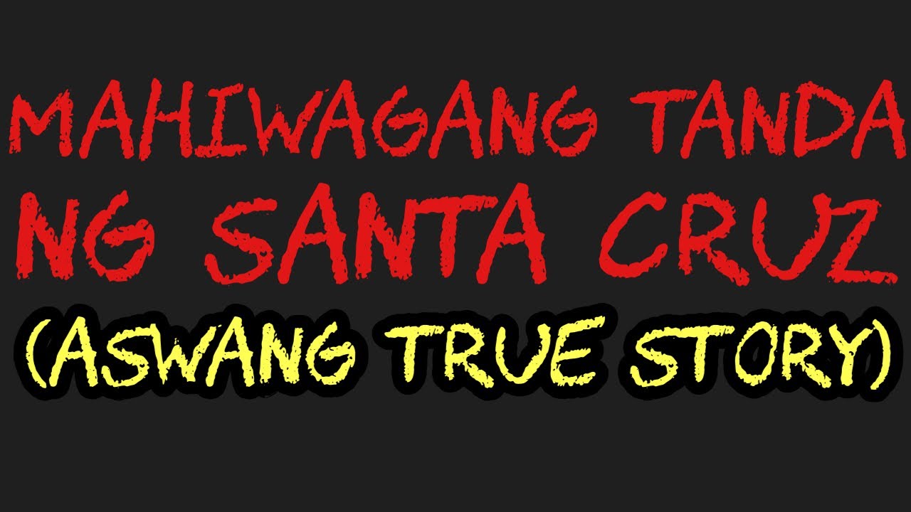 MAHIWAGANG TANDA NG SANTA CRUZ (Aswang True Story)
