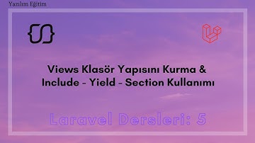 Laravel Dersleri: 5 - Views Klasör Yapısını Kurma & Include - Yield - Section Kullanımı