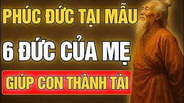 Cổ Nhân Dạy: 6 Đức Tính Của Mẹ Giúp Con Thành Tài - Phúc Đức Tại Mẫu | Tinh Hoa Cổ Tự