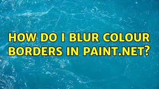 How do I blur colour borders in Paint.NET