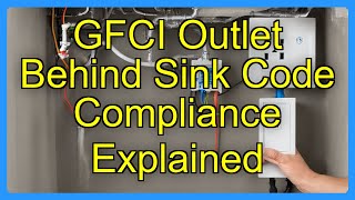 GFCI Outlet Behind Sink Code Compliance Explained
