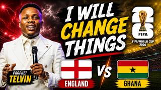 ⚠️ WARNING...Some Things Will Be Changed! | Prophet Telvin on England vs Ghana