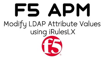 F5 BIG-IP APM - Modify LDAP Attribute Values using iRulesLX