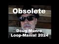 OBSOLETE (Official Video)- DOUG MUNRO "LOOP-MANIA! 2024"