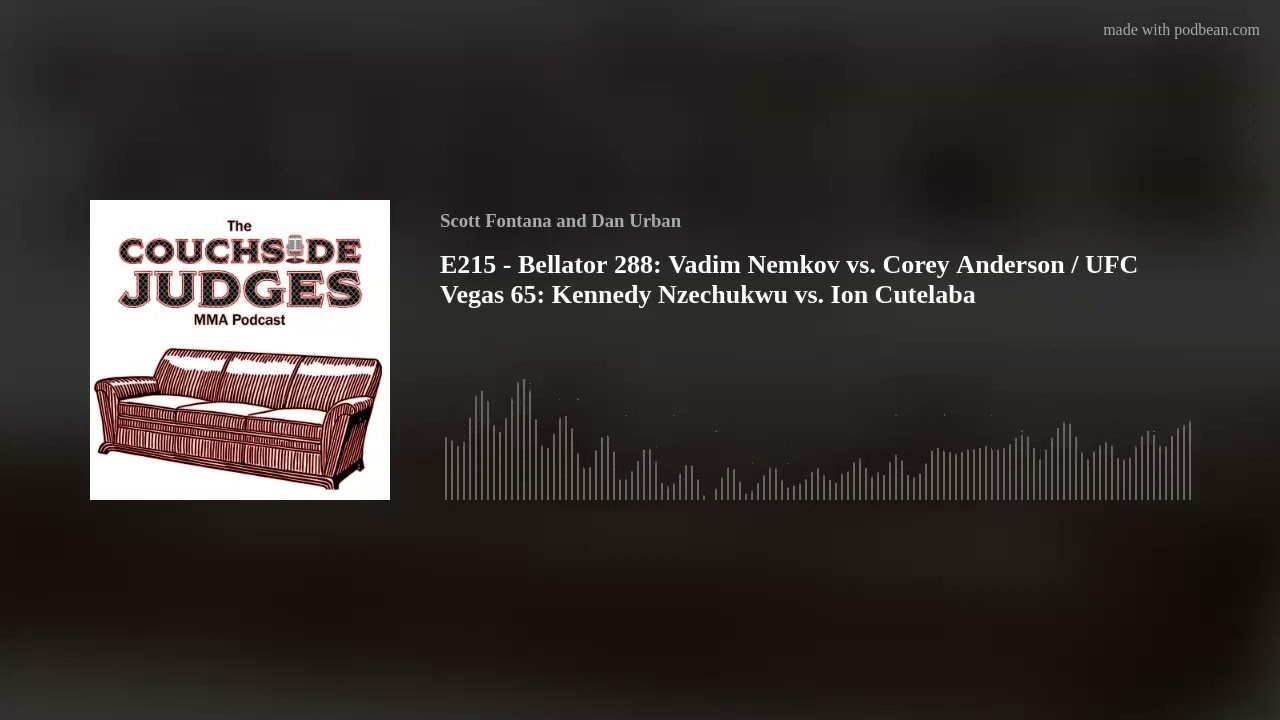 E215 - Bellator 288: Vadim Nemkov vs. Corey Anderson / UFC Vegas 65: Kennedy Nzechukwu vs. Ion Cutel