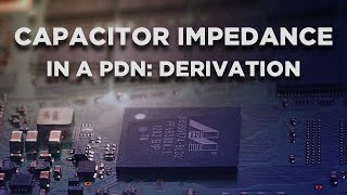 Capacitor Impedance in a PDN: Derivation