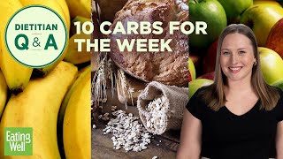 10 Carbs You Should Eat Every Week | Dietitian Q&A | EatingWell