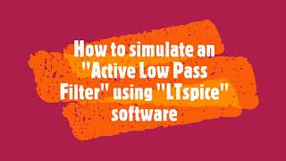 How to Simulate an 'Active Low Pass Filter' Using LTspice Software: Step-by-Step Tutorial