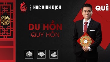 Dạy Kinh Dịch - Bài 104 Quẻ Quy Hồn Quẻ Du Hồn