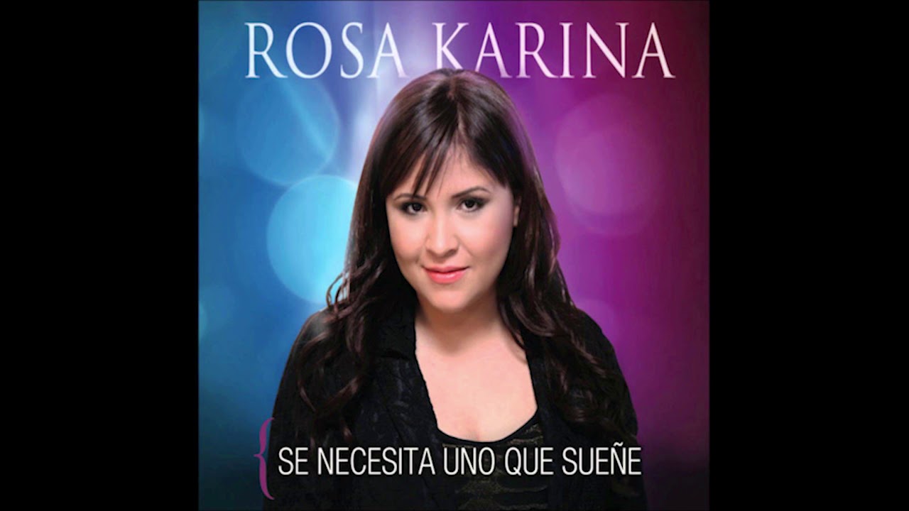 Rosa Karina | Se necesita uno que sueñe - PISTA - YouTube