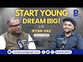Start Young, Dream Big! Ryan Vaz in Conversation with Uzaif Dodamani PBN BHARAT EP24