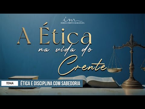 12/04/2025 - [A ÉTICA NA VIDA DO CRENTE] - ICM - Tema: "Ética e Disciplina do com Sabedoria"