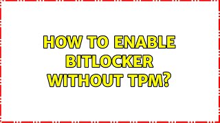 How to enable Bitlocker without TPM?