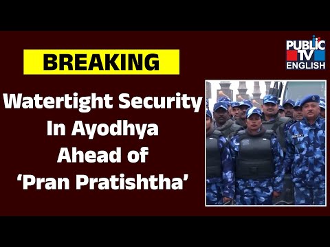 Watertight Security In Ayodhya Ahead Of ‘Pran Pratishtha’ | Public TV English